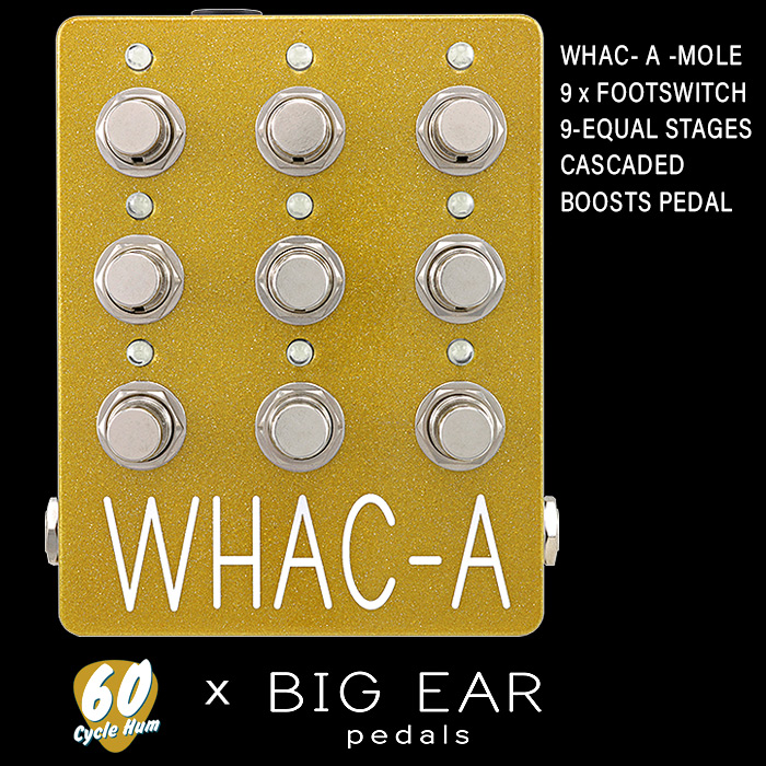 60 Cycle Hum Collaborates with BIG EAR pedals on novel 9-Footswitch Whac-A 9-Stage Cascaded Boosts Pedal