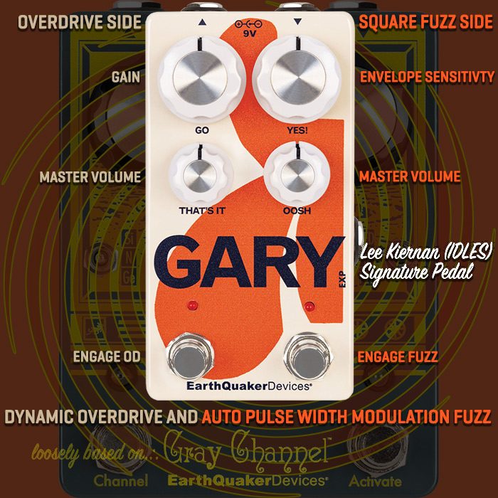 EarthQuaker Devices rolls out Lee Kieran Signature GARY Dual Channel Overdrive / Fuzz - massively evolved from the Grey Channel