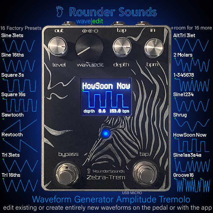 Rounder Sounds Zebra-Trem is a super smart extremely versatile Amplitude Tremolo where you can create your own Waveforms on the pedal