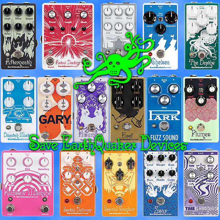 Help Save EarthQuaker Devices - buy an EQD pedal today / this week / soon!