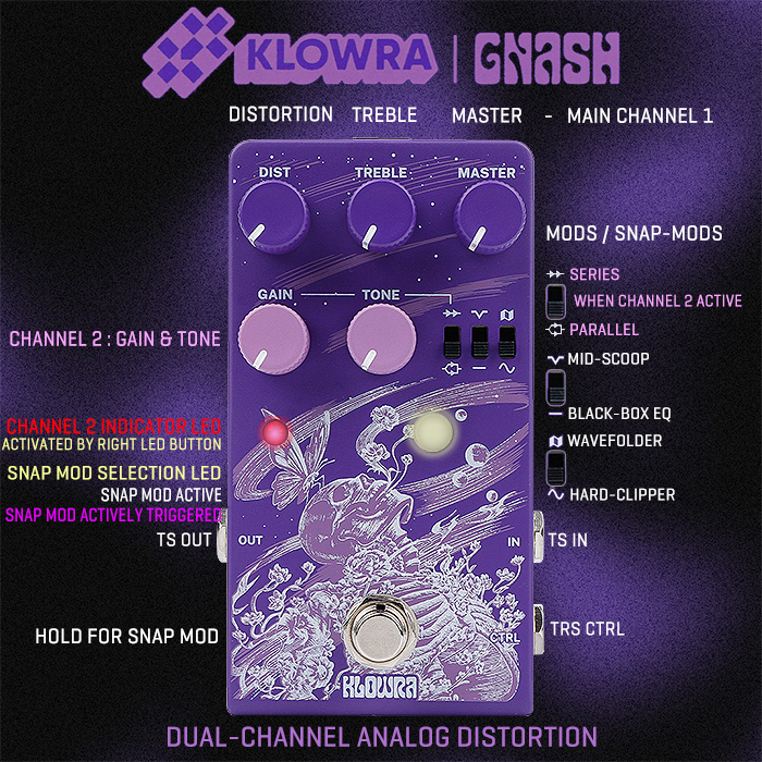 Klowra's Gnash Dual-Channel Analog Distortion is an incredible, vibrant, harmonic All-THT-components versatile Multi-Gain pedal - covering Boost, Overdrive, Fuzz, and Distortion - all the way up to super high-gain!