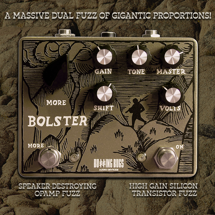 Buzzing Bugs latest massive sounding Bolster Dual Fuzz is suitably named after a legendary mean-spirited Cornish Livestock- and Child-eating Giant / Ogre